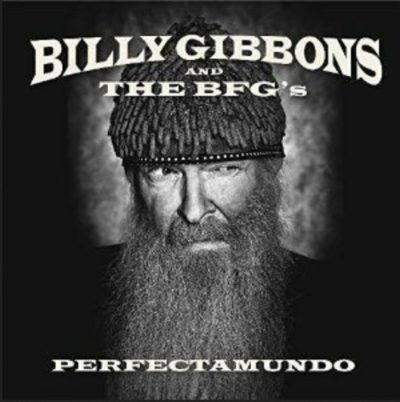 Billy Gibbons and the BFGs  -  Perfectamundo - Concord Music - 2015